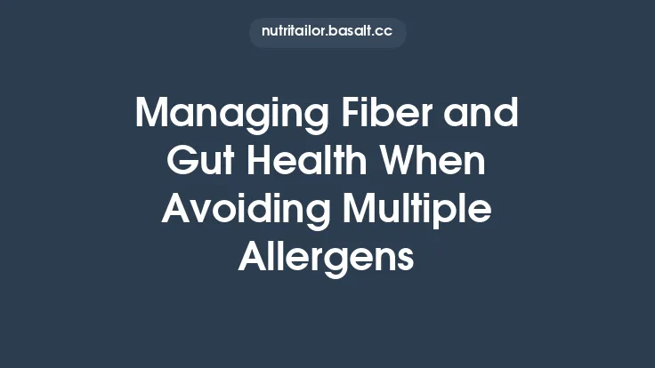 Managing Fiber and Gut Health When Avoiding Multiple Allergens Thumbnail