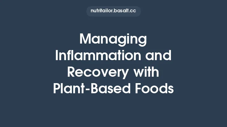 Managing Inflammation and Recovery with Plant‑Based Foods Thumbnail