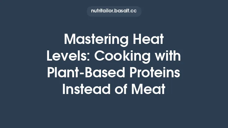 Mastering Heat Levels: Cooking with Plant‑Based Proteins Instead of Meat Thumbnail