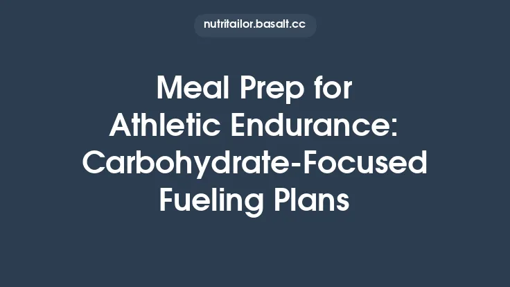 Meal Prep for Athletic Endurance: Carbohydrate‑Focused Fueling Plans Thumbnail