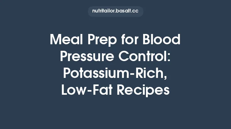 Meal Prep for Blood Pressure Control: Potassium‑Rich, Low‑Fat Recipes Thumbnail