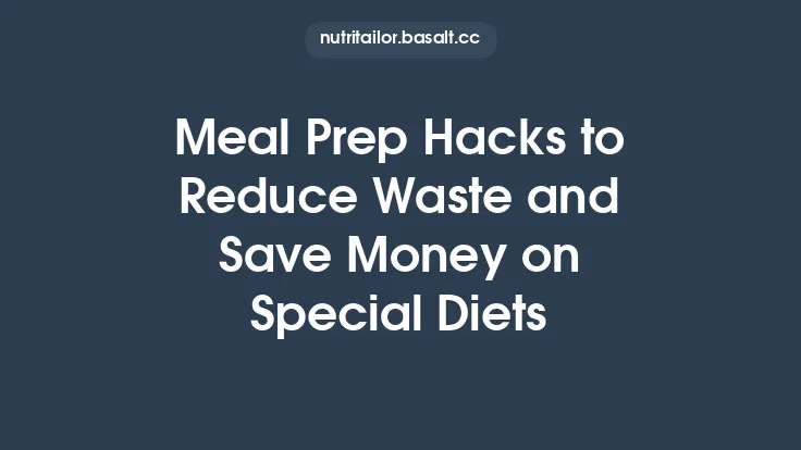 Meal Prep Hacks to Reduce Waste and Save Money on Special Diets Thumbnail