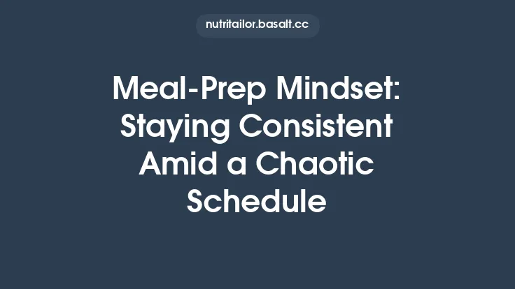 Meal‑Prep Mindset: Staying Consistent Amid a Chaotic Schedule Thumbnail