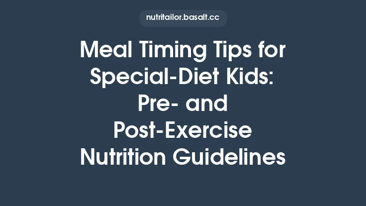 Meal Timing Tips for Special‑Diet Kids: Pre‑ and Post‑Exercise Nutrition Guidelines Thumbnail
