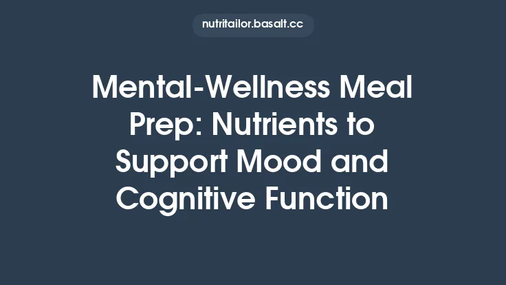 Mental‑Wellness Meal Prep: Nutrients to Support Mood and Cognitive Function Thumbnail