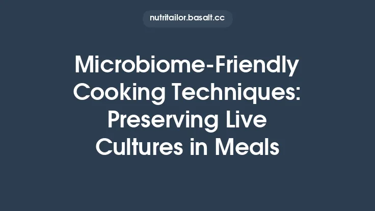 Microbiome‑Friendly Cooking Techniques: Preserving Live Cultures in Meals Thumbnail