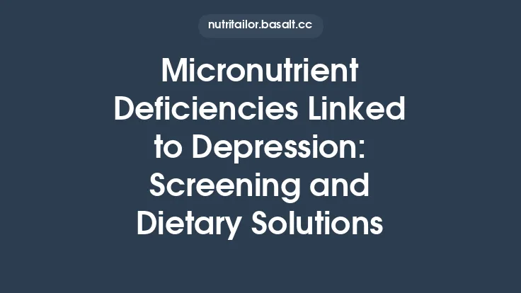 Micronutrient Deficiencies Linked to Depression: Screening and Dietary Solutions Thumbnail
