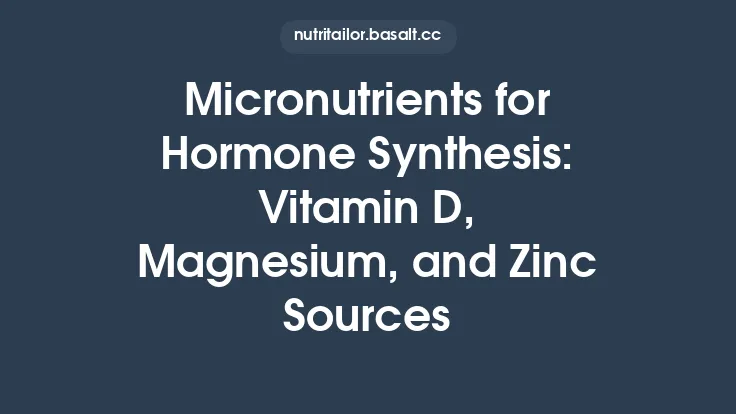 Micronutrients for Hormone Synthesis: Vitamin D, Magnesium, and Zinc Sources Thumbnail