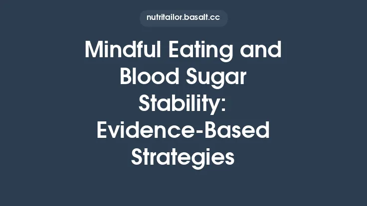 Mindful Eating and Blood Sugar Stability: Evidence‑Based Strategies Thumbnail