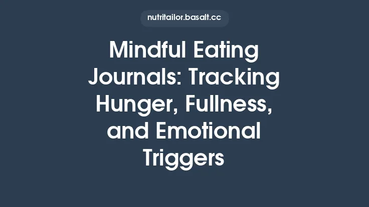 Mindful Eating Journals: Tracking Hunger, Fullness, and Emotional Triggers Thumbnail