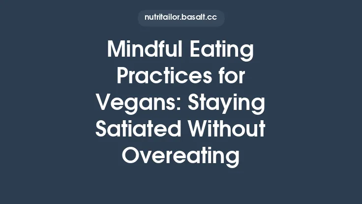 Mindful Eating Practices for Vegans: Staying Satiated Without Overeating Thumbnail