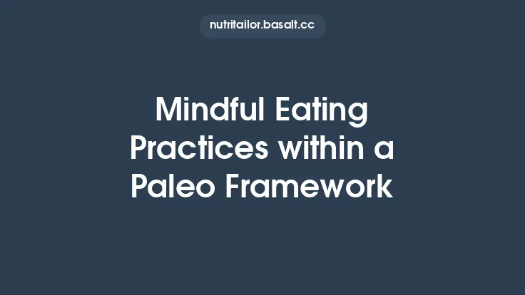 Mindful Eating Practices within a Paleo Framework Thumbnail