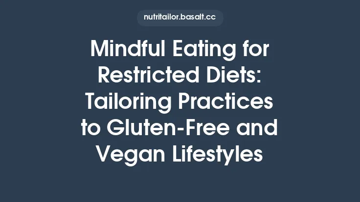 Mindful Eating for Restricted Diets: Tailoring Practices to Gluten‑Free and Vegan Lifestyles Thumbnail