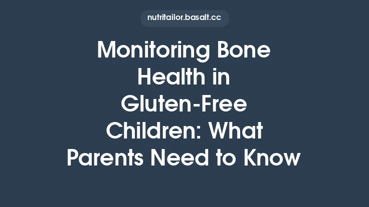 Monitoring Bone Health in Gluten‑Free Children: What Parents Need to Know Thumbnail