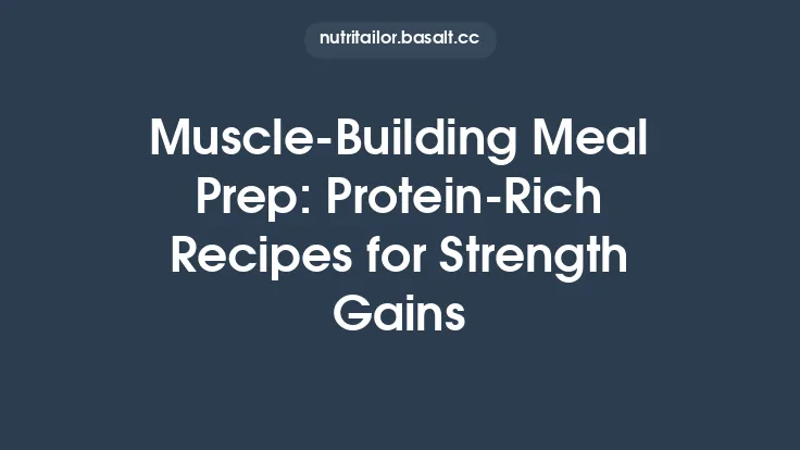 Muscle‑Building Meal Prep: Protein‑Rich Recipes for Strength Gains Thumbnail