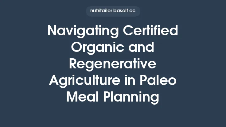 Navigating Certified Organic and Regenerative Agriculture in Paleo Meal Planning Thumbnail