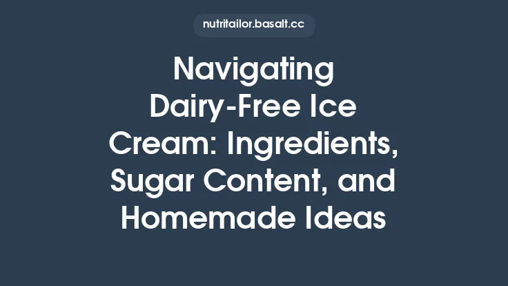 Navigating Dairy‑Free Ice Cream: Ingredients, Sugar Content, and Homemade Ideas Thumbnail