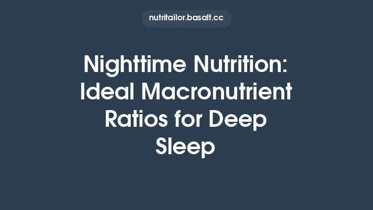 Nighttime Nutrition: Ideal Macronutrient Ratios for Deep Sleep Thumbnail