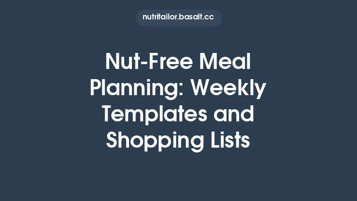 Nut‑Free Meal Planning: Weekly Templates and Shopping Lists Thumbnail