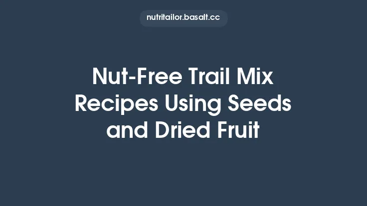 Nut‑Free Trail Mix Recipes Using Seeds and Dried Fruit Thumbnail