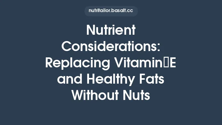 Nutrient Considerations: Replacing Vitamin E and Healthy Fats Without Nuts Thumbnail