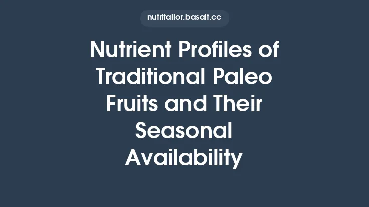 Nutrient Profiles of Traditional Paleo Fruits and Their Seasonal Availability Thumbnail
