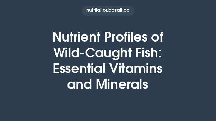 Nutrient Profiles of Wild-Caught Fish: Essential Vitamins and Minerals Thumbnail