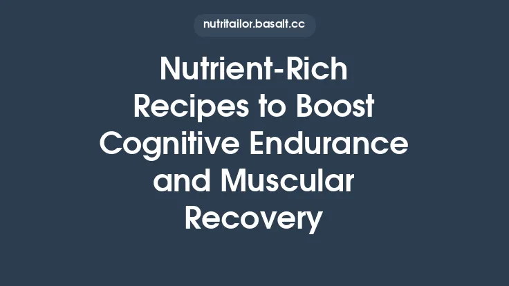 Nutrient‑Rich Recipes to Boost Cognitive Endurance and Muscular Recovery Thumbnail