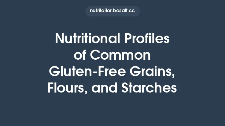 Nutritional Profiles of Common Gluten‑Free Grains, Flours, and Starches Thumbnail