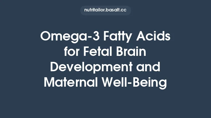 Omega‑3 Fatty Acids for Fetal Brain Development and Maternal Well‑Being Thumbnail