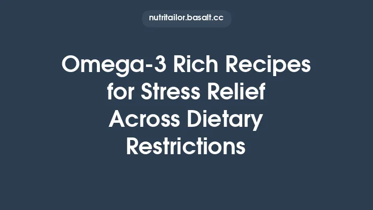 Omega‑3 Rich Recipes for Stress Relief Across Dietary Restrictions Thumbnail