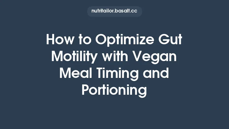 How to Optimize Gut Motility with Vegan Meal Timing and Portioning Thumbnail