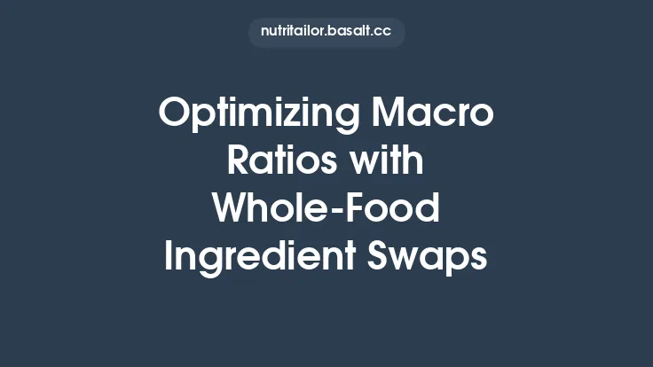 Optimizing Macro Ratios with Whole‑Food Ingredient Swaps Thumbnail