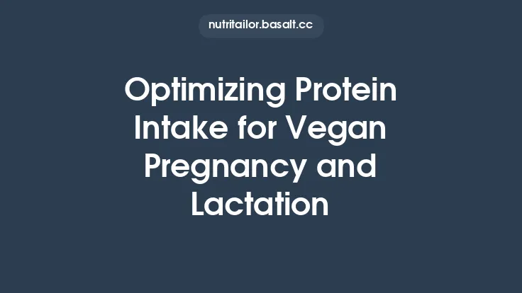 Optimizing Protein Intake for Vegan Pregnancy and Lactation Thumbnail