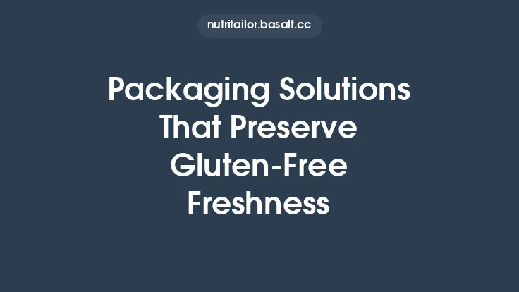 Packaging Solutions That Preserve Gluten‑Free Freshness Thumbnail