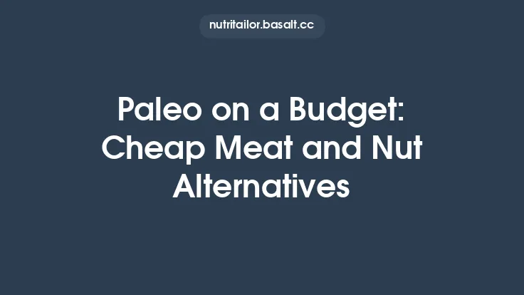 Paleo on a Budget: Cheap Meat and Nut Alternatives Thumbnail