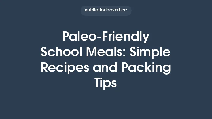 Paleo‑Friendly School Meals: Simple Recipes and Packing Tips Thumbnail