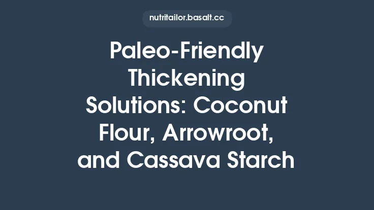Paleo‑Friendly Thickening Solutions: Coconut Flour, Arrowroot, and Cassava Starch Thumbnail