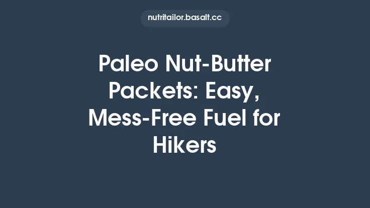 Paleo Nut‑Butter Packets: Easy, Mess‑Free Fuel for Hikers Thumbnail