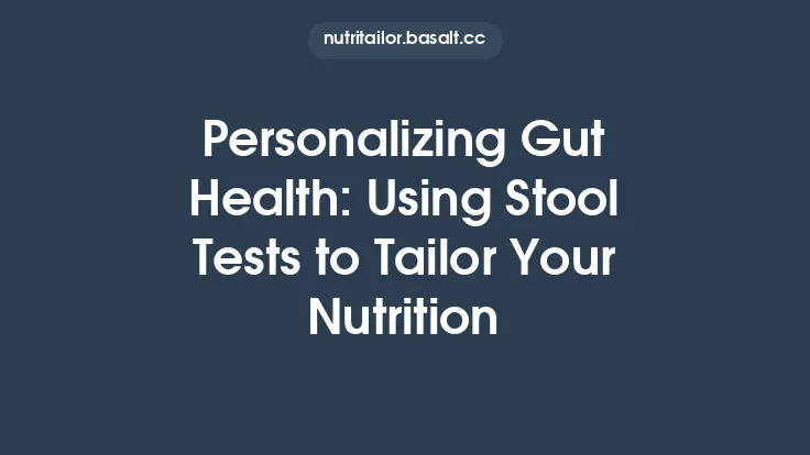 Personalizing Gut Health: Using Stool Tests to Tailor Your Nutrition Thumbnail