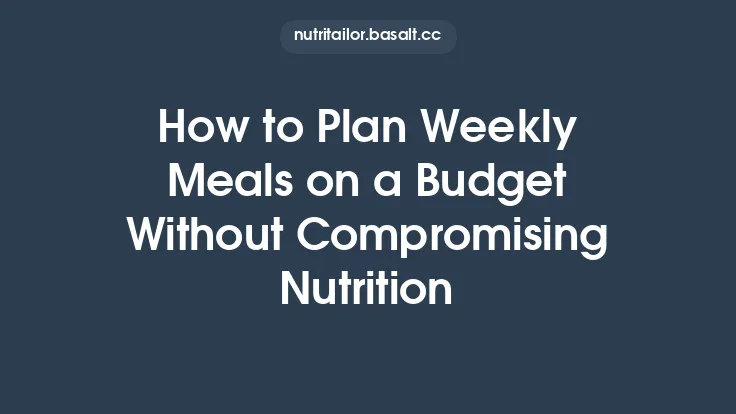 How to Plan Weekly Meals on a Budget Without Compromising Nutrition Thumbnail