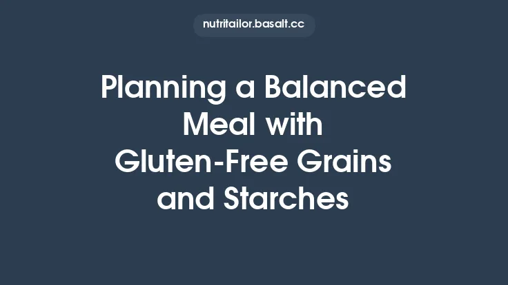 Planning a Balanced Meal with Gluten‑Free Grains and Starches Thumbnail