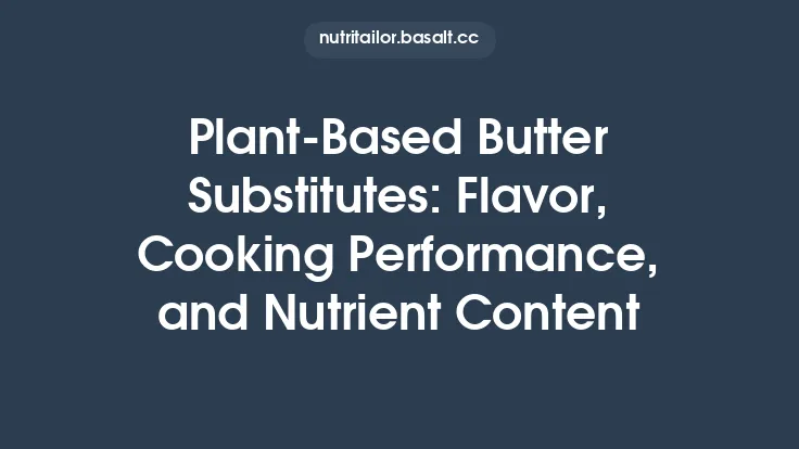 Plant‑Based Butter Substitutes: Flavor, Cooking Performance, and Nutrient Content Thumbnail