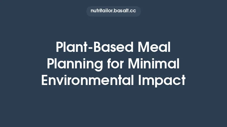 Plant‑Based Meal Planning for Minimal Environmental Impact Thumbnail