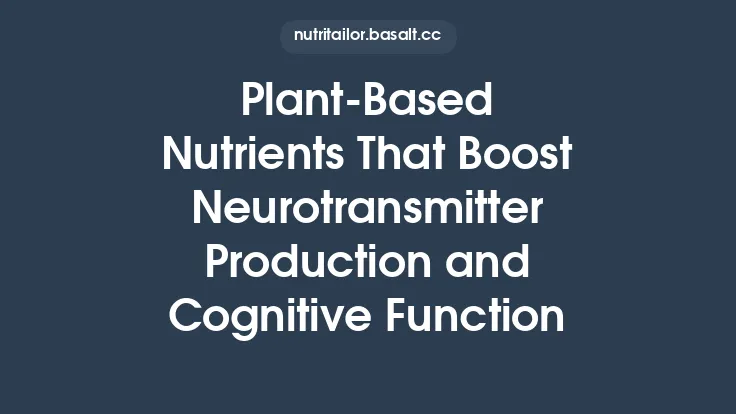 Plant‑Based Nutrients That Boost Neurotransmitter Production and Cognitive Function Thumbnail