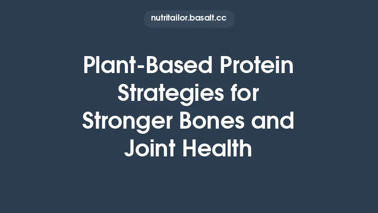 Plant-Based Protein Strategies for Stronger Bones and Joint Health Thumbnail