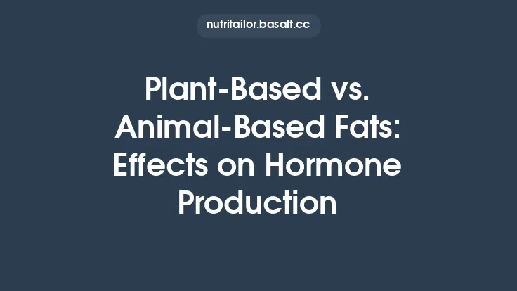 Plant‑Based vs. Animal‑Based Fats: Effects on Hormone Production Thumbnail