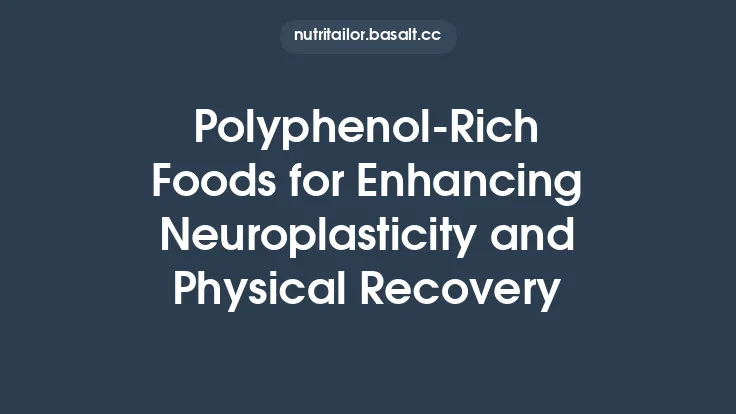 Polyphenol‑Rich Foods for Enhancing Neuroplasticity and Physical Recovery Thumbnail
