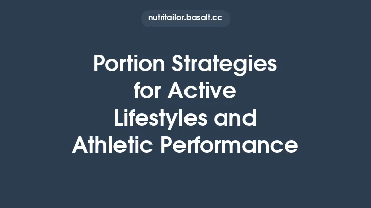 Portion Strategies for Active Lifestyles and Athletic Performance Thumbnail