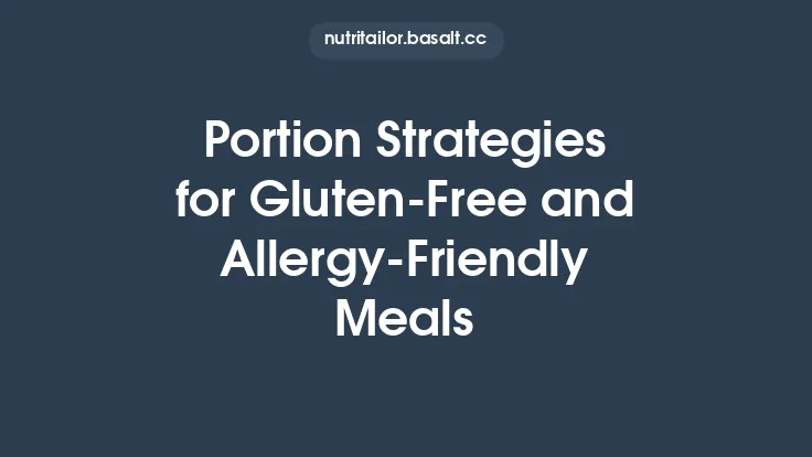 Portion Strategies for Gluten‑Free and Allergy‑Friendly Meals Thumbnail